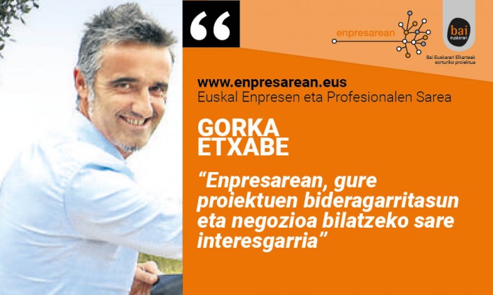 Gorka Etxabe: “Enpresarean, gure proiektuen bideragarritasun eta negozioa bilatzeko sare interesgarria”